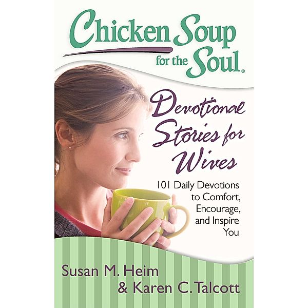 Chicken Soup for the Soul: Devotional Stories for Wives / Chicken Soup for the Soul, Susan M. Heim, Karen C. Talcott
