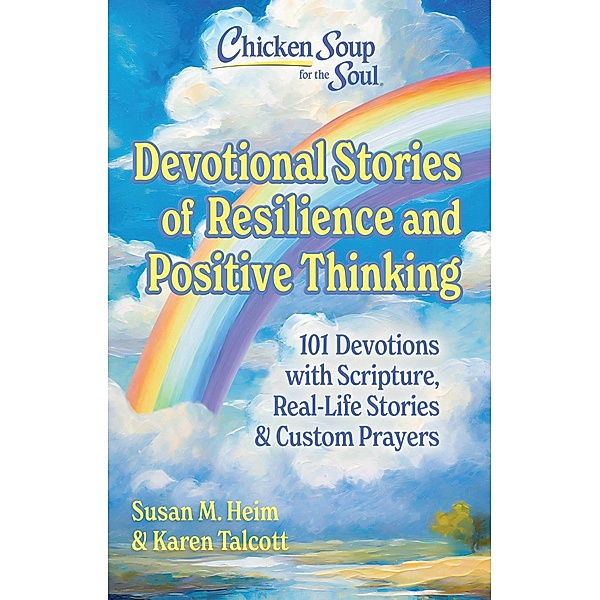 Chicken Soup for the Soul: Devotional Stories of Resilience & Positive Thinking, Susan Heim, Karen Talcott