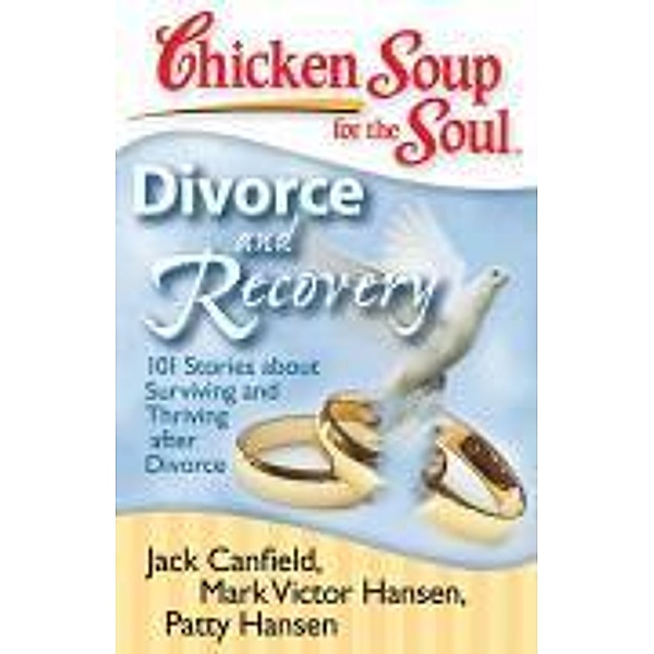 Chicken Soup for the Soul: Divorce and Recovery / Chicken Soup for the Soul, Jack Canfield, Mark Victor Hansen, Patty Hansen