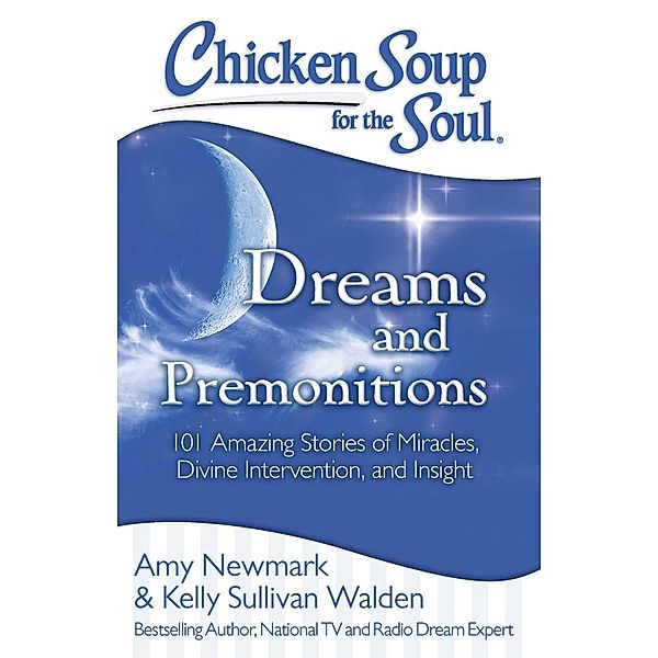 Chicken Soup for the Soul: Dreams and Premonitions / Chicken Soup for the Soul, Amy Newmark, Kelly Sullivan Walden