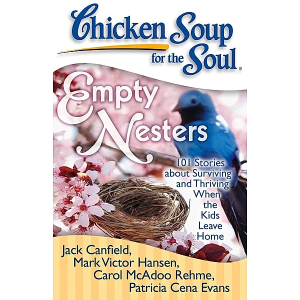 Chicken Soup for the Soul: Empty Nesters / Chicken Soup for the Soul, Jack Canfield, Mark Victor Hansen, Carol McAdoo Rehme