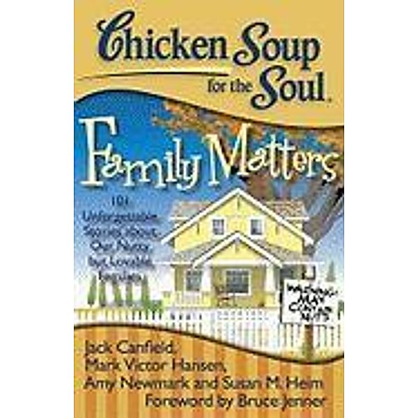 Chicken Soup for the Soul: Family Matters / Chicken Soup for the Soul, Jack Canfield, Mark Victor Hansen, Amy Newmark, Susan M. Heim