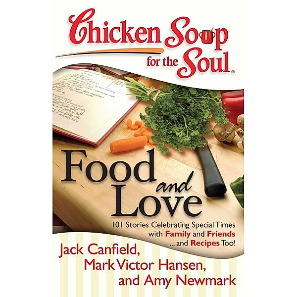 Chicken Soup for the Soul: Food and Love / Chicken Soup for the Soul, Jack Canfield, Mark Victor Hansen, Amy Newmark