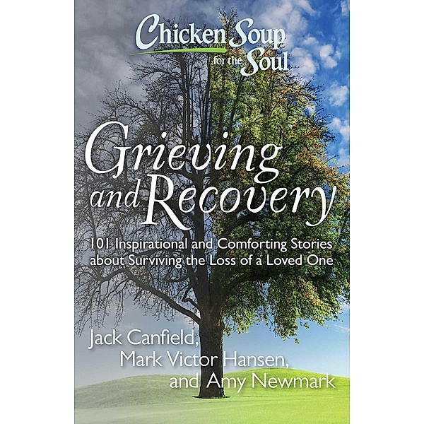 Chicken Soup for the Soul: Grieving and Recovery / Chicken Soup for the Soul, Jack Canfield, Mark Victor Hansen, Amy Newmark