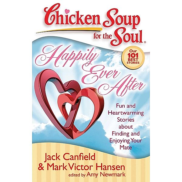 Chicken Soup for the Soul: Happily Ever After / Chicken Soup for the Soul, Jack Canfield, Mark Victor Hansen, Amy Newmark