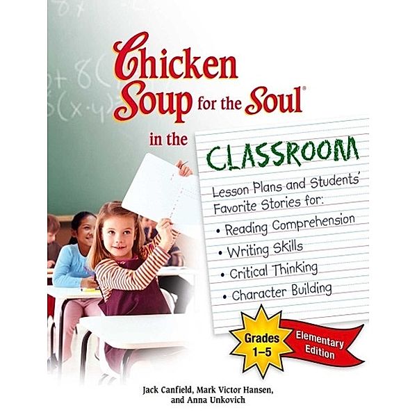 Chicken Soup for the Soul in the Classroom Elementary School Edition: Grades 1-5 / Chicken Soup for the Soul, Jack Canfield, Mark Victor Hansen