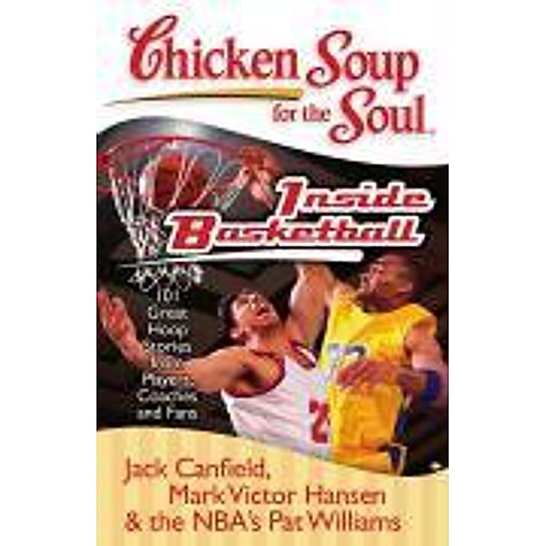 Chicken Soup for the Soul: Inside Basketball / Chicken Soup for the Soul, Jack Canfield, Mark Victor Hansen, Pat Williams