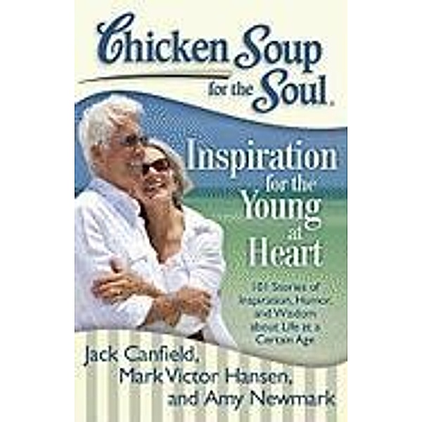 Chicken Soup for the Soul: Inspiration for the Young at Heart / Chicken Soup for the Soul, Jack Canfield, Mark Victor Hansen, Amy Newmark