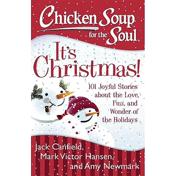 Chicken Soup for the Soul: It's Christmas! / Chicken Soup for the Soul, Jack Canfield, Mark Victor Hansen, Amy Newmark