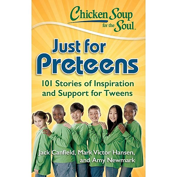 Chicken Soup for the Soul: Just for Preteens / Chicken Soup for the Soul, Jack Canfield, Mark Victor Hansen, Amy Newmark