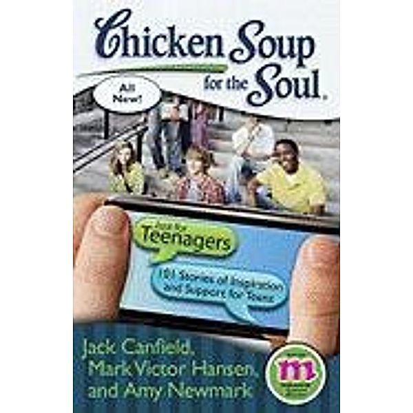 Chicken Soup for the Soul: Just for Teenagers / Chicken Soup for the Soul, Jack Canfield, Mark Victor Hansen, Amy Newmark