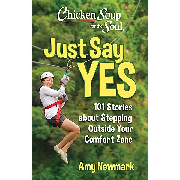 Chicken Soup for the Soul: Just Say Yes, Amy Newmark