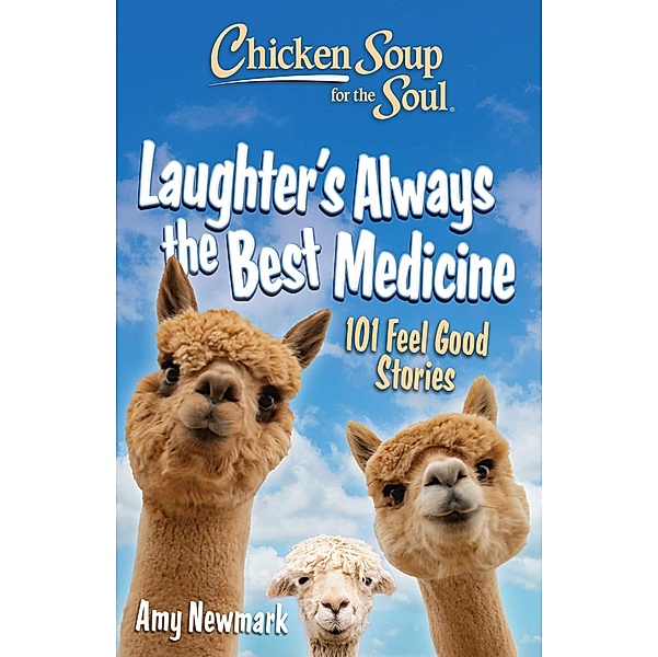 Chicken Soup for the Soul: Laughter's Always the Best Medicine, Amy Newmark