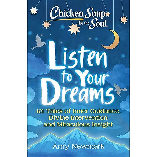 Chicken Soup for the Soul: Listen to Your Dreams, Amy Newmark