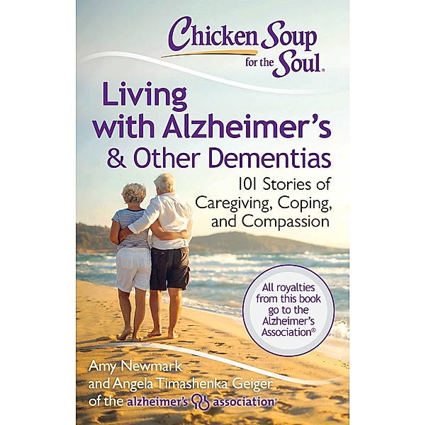 Chicken Soup for the Soul: Living with Alzheimer's & Other Dementias / Chicken Soup for the Soul, Amy Newmark, Angela Timashenka Geiger