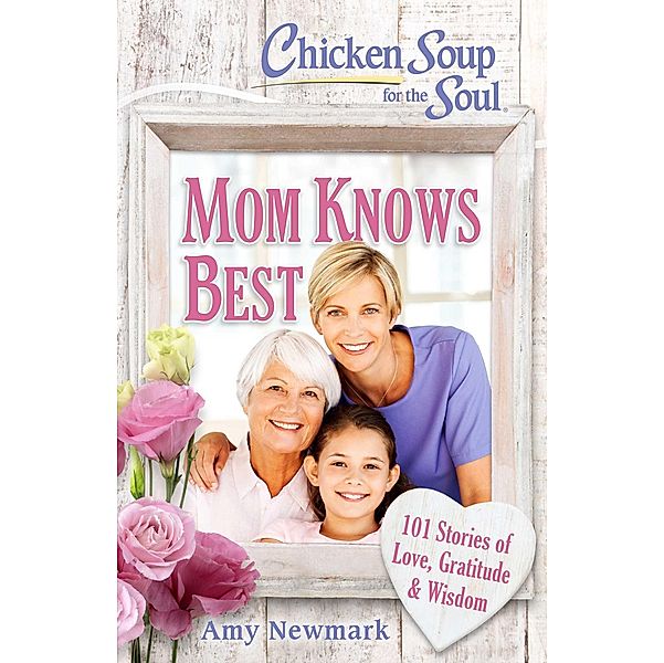 Chicken Soup for the Soul: Mom Knows Best / Chicken Soup for the Soul, Amy Newmark