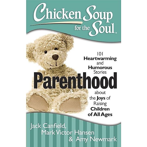 Chicken Soup for the Soul: Parenthood / Chicken Soup for the Soul, Jack Canfield, Mark Victor Hansen, Amy Newmark