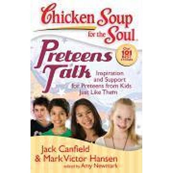 Chicken Soup for the Soul: Preteens Talk / Chicken Soup for the Soul, Jack Canfield, Mark Victor Hansen, Amy Newmark