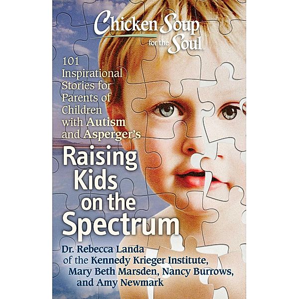 Chicken Soup for the Soul: Raising Kids on the Spectrum / Chicken Soup for the Soul, Rebecca Landa, Mary Beth Marsden, Nancy Burrows, Amy Newmark