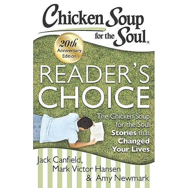 Chicken Soup for the Soul: Reader's Choice 20th Anniversary Edition / Chicken Soup for the Soul, Jack Canfield, Mark Victor Hansen, Amy Newmark