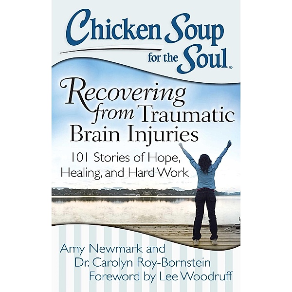 Chicken Soup for the Soul: Recovering from Traumatic Brain Injuries / Chicken Soup for the Soul, Amy Newmark, Carolyn Roy-Bornstein