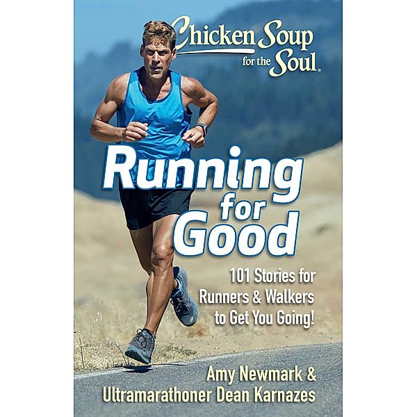 Chicken Soup for the Soul: Running for Good / Chicken Soup for the Soul, Amy Newmark, Dean Karnazes