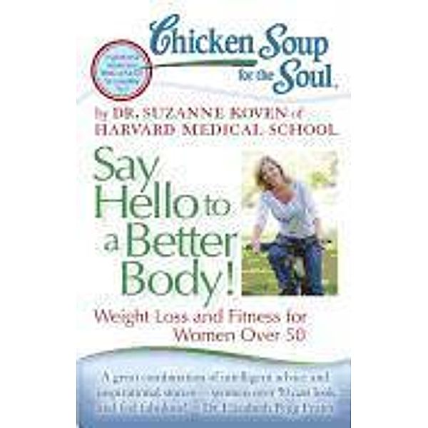 Chicken Soup for the Soul: Say Hello to a Better Body! / Chicken Soup for the Soul, Suzanne Koven