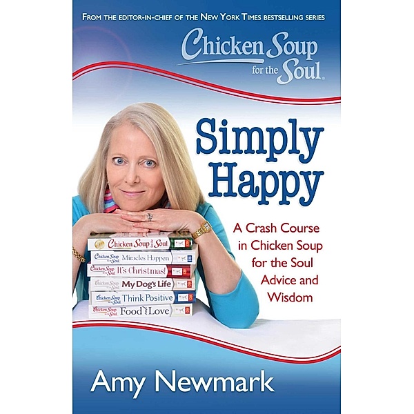 Chicken Soup for the Soul: Simply Happy / Chicken Soup for the Soul, Amy Newmark
