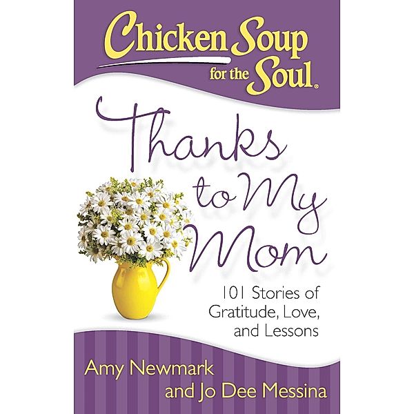 Chicken Soup for the Soul: Thanks to My Mom / Chicken Soup for the Soul, Amy Newmark