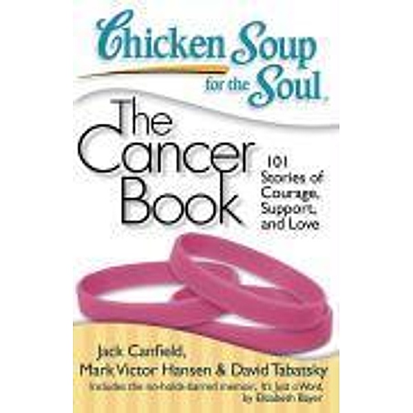 Chicken Soup for the Soul: The Cancer Book / Chicken Soup for the Soul, Jack Canfield, Mark Victor Hansen, David Tabatsky