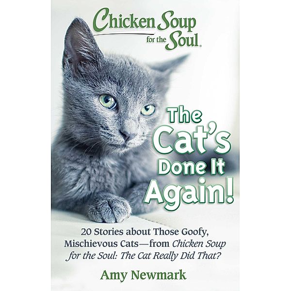 Chicken Soup for the Soul: The Cat's Done It Again! / Chicken Soup for the Soul, Amy Newmark