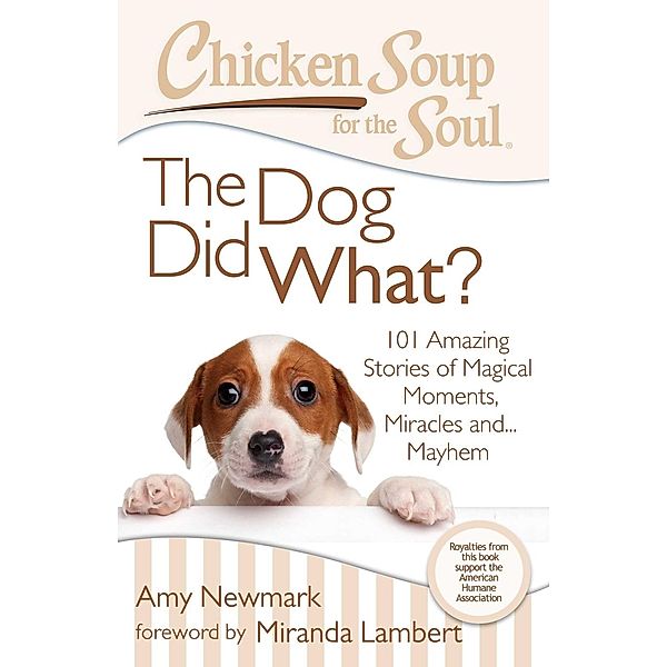 Chicken Soup for the Soul: The Dog Did What? / Chicken Soup for the Soul, Amy Newmark