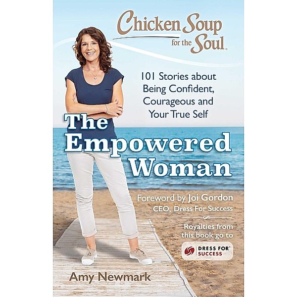 Chicken Soup for the Soul: The Empowered Woman / Chicken Soup for the Soul, Amy Newmark