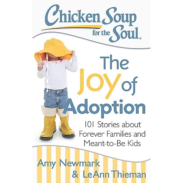 Chicken Soup for the Soul: The Joy of Adoption / Chicken Soup for the Soul, Amy Newmark, Leann Thieman