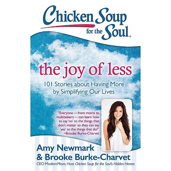 Chicken Soup for the Soul: The Joy of Less / Chicken Soup for the Soul, Amy Newmark, Brooke Burke-Charvet