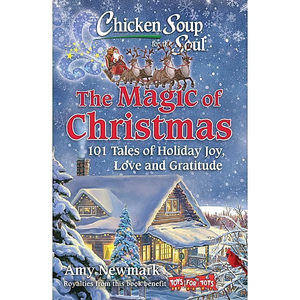 Chicken Soup for the Soul: The Magic of Christmas / Chicken Soup for the Soul, Amy Newmark