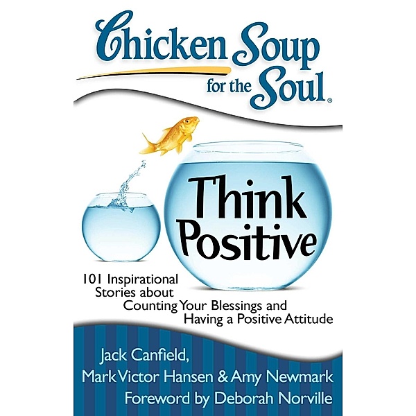 Chicken Soup for the Soul: Think Positive / Chicken Soup for the Soul, Jack Canfield, Mark Victor Hansen, Amy Newmark