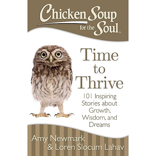 Chicken Soup for the Soul: Time to Thrive / Chicken Soup for the Soul, Amy Newmark, Loren Slocum Lahav