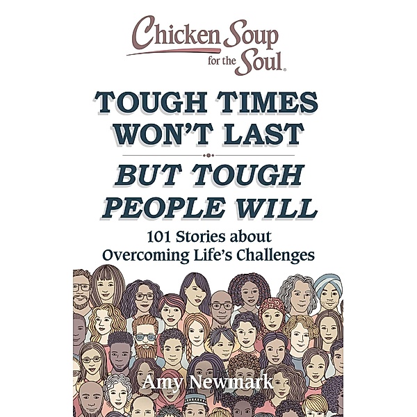 Chicken Soup for the Soul: Tough Times Won't Last But Tough People Will / Chicken Soup for the Soul, Amy Newmark