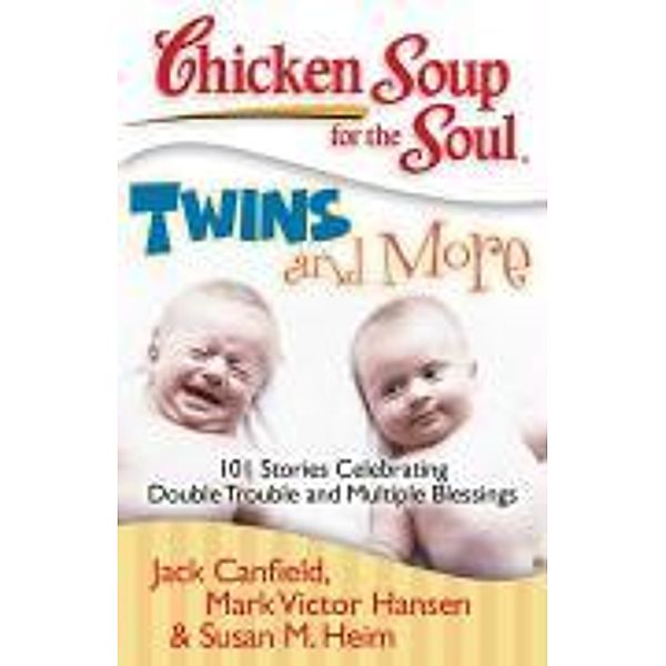Chicken Soup for the Soul: Twins and More / Chicken Soup for the Soul, Jack Canfield, Mark Victor Hansen, Susan M. Heim