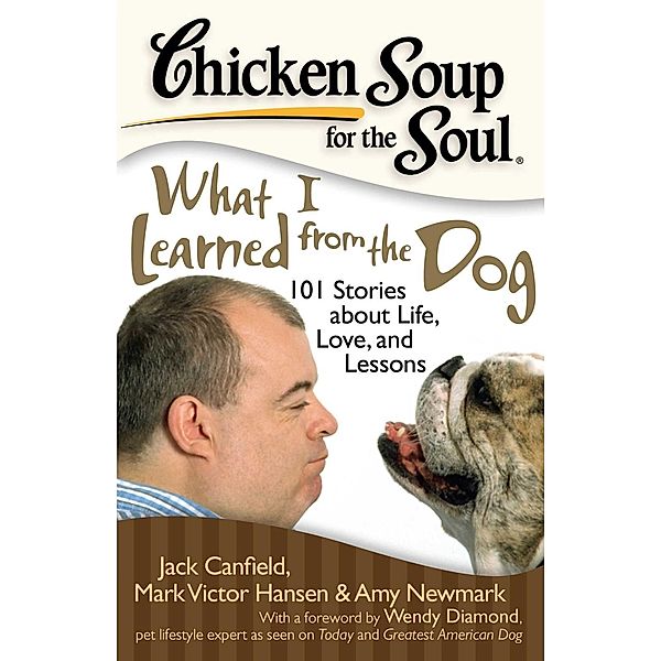 Chicken Soup for the Soul: What I Learned from the Dog / Chicken Soup for the Soul, Jack Canfield, Mark Victor Hansen, Amy Newmark