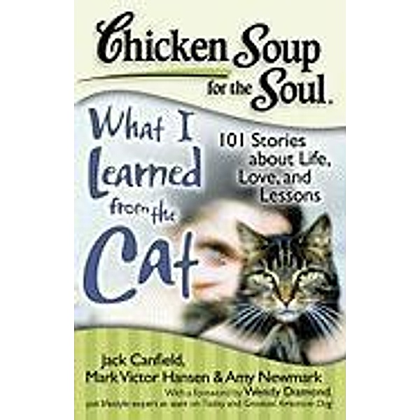 Chicken Soup for the Soul: What I Learned from the Cat / Chicken Soup for the Soul, Jack Canfield, Mark Victor Hansen, Amy Newmark