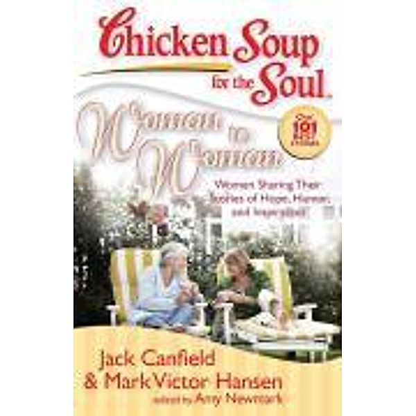 Chicken Soup for the Soul: Woman to Woman / Chicken Soup for the Soul, Jack Canfield, Mark Victor Hansen, Amy Newmark