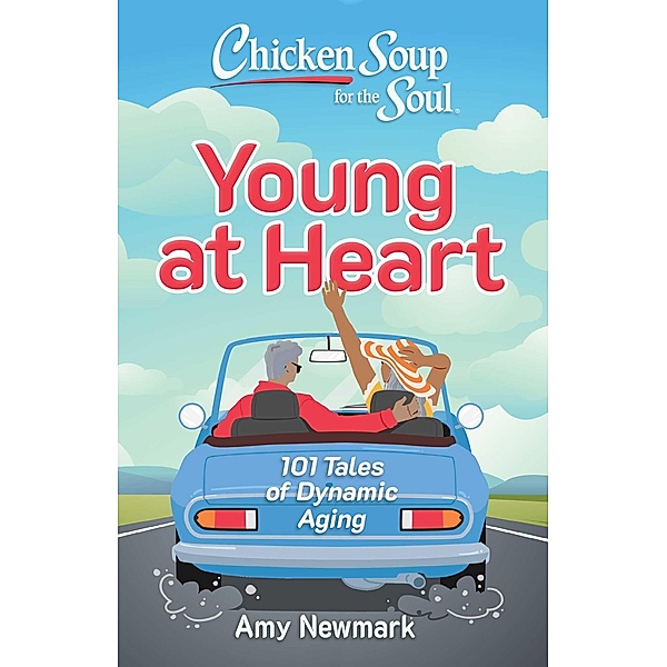 Chicken Soup for the Soul: Young at Heart, Amy Newmark