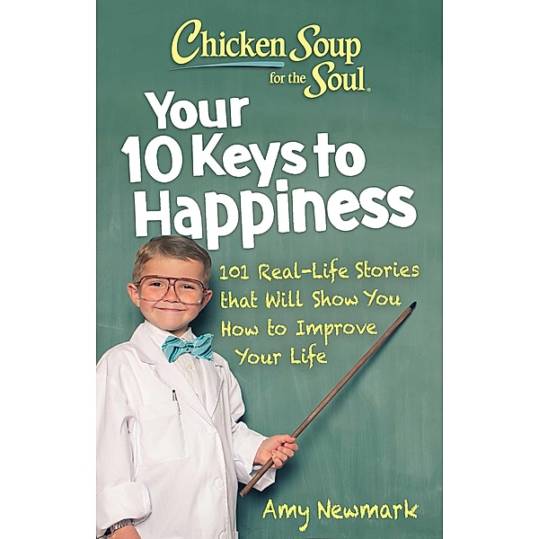 Chicken Soup for the Soul: Your 10 Keys to Happiness / Chicken Soup for the Soul, Amy Newmark