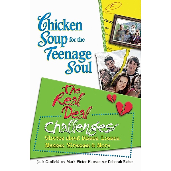Chicken Soup for the Teenage Soul: The Real Deal Challenges / Chicken Soup for the Soul, Jack Canfield, Mark Victor Hansen
