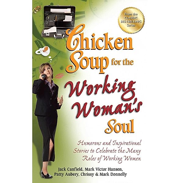 Chicken Soup for the Working Woman's Soul / Chicken Soup for the Soul, Jack Canfield, Mark Victor Hansen