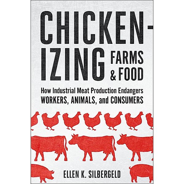 Chickenizing Farms and Food, Ellen K. Silbergeld