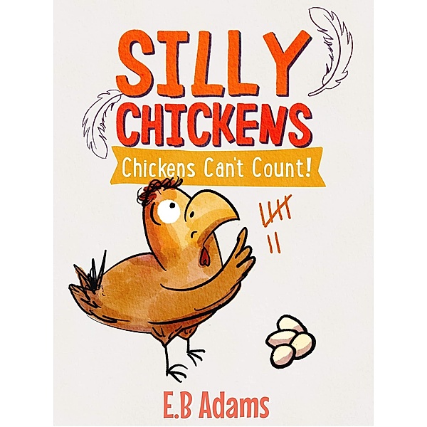 Chickens Can't Count (Silly Chickens) / Silly Chickens, E. B. Adams