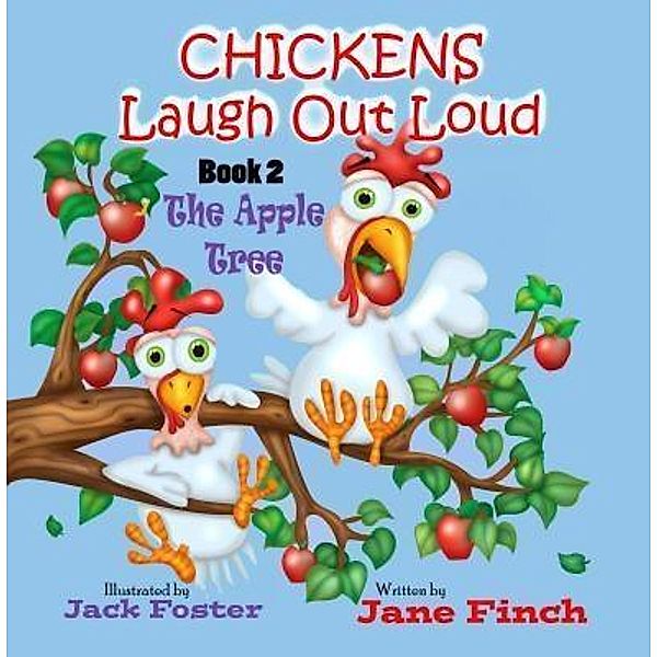 Chickens Laugh Out Loud: 2 The Apple Tree, Jane Finch